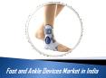 Foot and Ankle Devices Market in India PowerPoint PPT Presentation