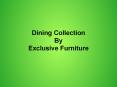 Exclusive Furniture - Dining Collection PowerPoint PPT Presentation