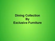 Exclusive Furniture - Dining Collection