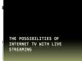 The Possibilities of Internet TV With Live Streaming PowerPoint PPT Presentation
