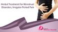 Herbal Treatment For Menstrual Disorders, Irregular Period Pain