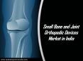 Small Bone and Joint Orthopedic Devices Market in India PowerPoint PPT Presentation