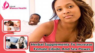 Herbal Supplements To Increase Female Libido And Sex Power