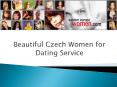 Beautiful Czech Women for Dating Service (1) PowerPoint PPT Presentation