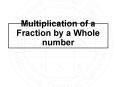 Multiplying a fraction by a whole number PowerPoint PPT Presentation