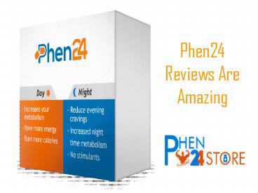 Phen24 Reviews Are Amazing