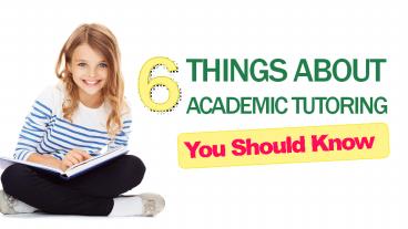 Six Things About Academic Tutoring You Should Know