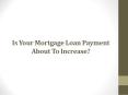 Is Your Mortgage Loan Payment About To Increase? PowerPoint PPT Presentation