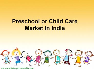 Preschool or Child Care Market in India presentation | free to download