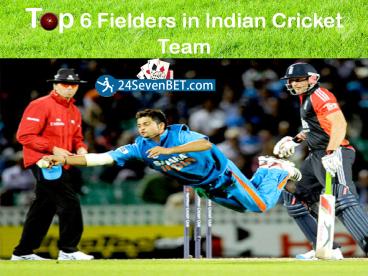 Top 6 Fielders in Indian Cricket Team