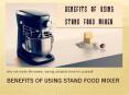 Benefits of Using Stand Food Mixer PowerPoint PPT Presentation