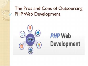 The Pros and Cons of Outsourcing PHP Web Development