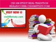 CIS 336 study Real Tradition RealSuccess/cis336study.com