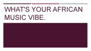 What's your African Music vibe.