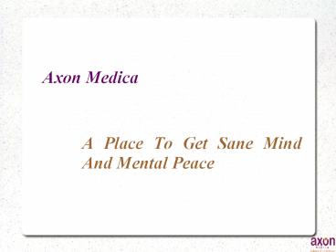 Axion MEDICA: A Place To Get Sane Mind And Mental Peace