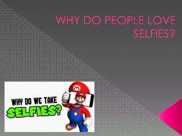 WHY DO PEOPLE LOVE SELFIES? (1)