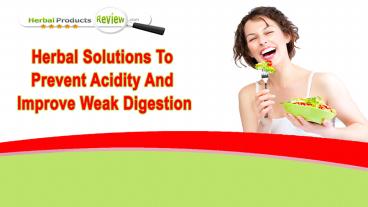 Herbal Solutions To Prevent Acidity And Improve Weak Digestion