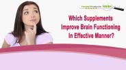 Which Supplements Improve Brain Functioning In Effective Manner?