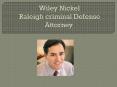 Wiley Nickel - Raleigh NC Criminal Lawyer (1) PowerPoint PPT Presentation