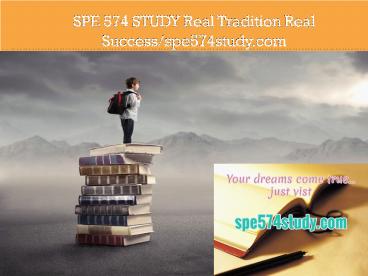 SPE 574 STUDY Real Tradition Real Success/spe574study.com