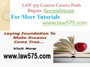 LAW 575 Course Career Path Begins law575dotcom