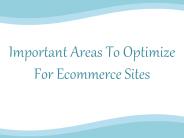 Important Areas To Optimize For Ecommerce Sites