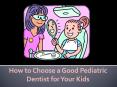 How to Choose a Good Pediatric Dentist for Your Kids PowerPoint PPT Presentation