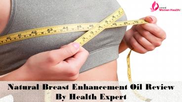 Natural Breast Enhancement Oil Review By Health Expert