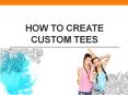 How to Create Custom Tees PowerPoint PPT Presentation