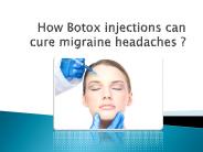 How Botox Injections Can Cure Migraine Headaches ?