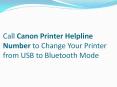Call Canon Printer Helpline Number to Change Your Printer from USB to Bluetooth Mode PowerPoint PPT Presentation