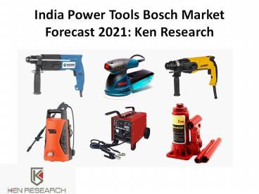 India Power Tools Bosch Market Forecast 2021: Ken Research