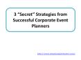 3 “Secret” Strategies from Successful Corporate Event Planners PowerPoint PPT Presentation