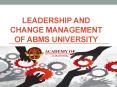 Leadership and Change Management of ABMS UNIVERSITY PowerPoint PPT Presentation