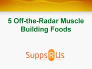 5 Off-the-Radar Muscle Building Foods