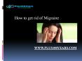How to get rid of Migraine Fast Naturally PowerPoint PPT Presentation