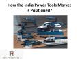 How the India Power Tools Market is Positioned?