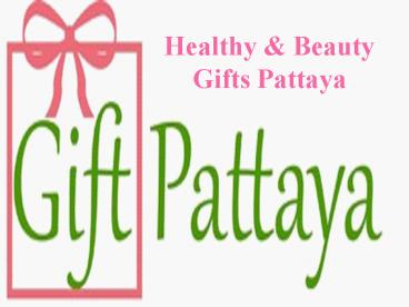 Healthy & Beauty Gifts Pattaya - Online Gift Shop Pattaya