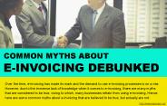 Three common myths about e-invoicing explained and debunked