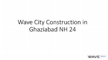 Construction Updates of Wave City Projects in Ghaziabad