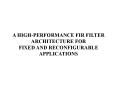 A HIGH-PERFORMANCE FIR FILTER ARCHITECTURE FORFIXED AND RECONFIGURABLE APPLICATIONS PowerPoint PPT Presentation