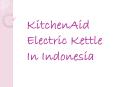 KitchenAid Electric Kettle in Indonesia PowerPoint PPT Presentation