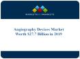 Angiography Devices Market Worth $27.7 Billion in 2019 PowerPoint PPT Presentation