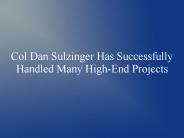 Col Dan Sulzinger Has Successfully Handled Many High-End Projects