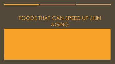 Foods that can Speed up Skin Aging
