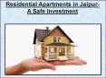 Residential Apartments in Jaipur- A Safe Investment PowerPoint PPT Presentation