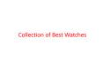 Collection of Best Watches PowerPoint PPT Presentation