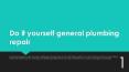 Do it yourself general plumbing repair PowerPoint PPT Presentation