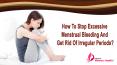 How To Stop Excessive Menstrual Bleeding And Get Rid Of Irregular Periods? PowerPoint PPT Presentation