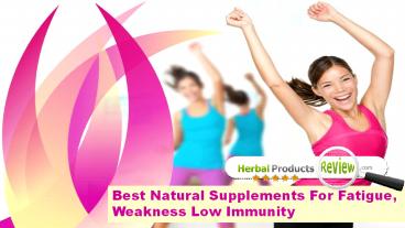 Best Natural Supplements For Fatigue, Weakness Low Immunity